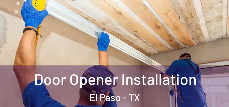 Door Opener Installation El Paso - TX