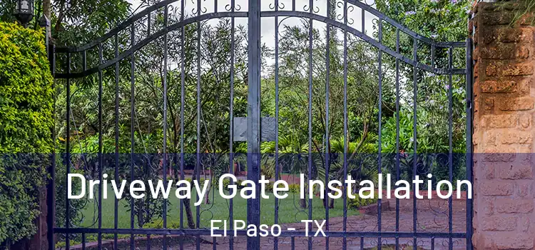 Driveway Gate Installation El Paso - TX